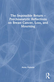 The Impossible Return – Psychoanalytic Reflections on Breast Cancer, Loss, and Mourning book cover