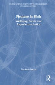 Pleasure in Birth: Wellbeing, Praxis, and Reproductive Justice book cover