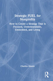 Strategic FUEL for Nonprofits: How to Create a Strategy That Is Focused, Understandable, Embedded, and Living book cover