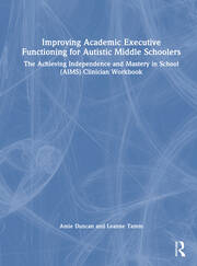 Improving Academic Executive Functioning for Autistic Middle Schoolers: The Achieving Independence and Mastery in School (AIMS) Clinician Workbook book cover
