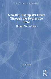 A Gestalt Therapist’s Guide Through the Depressive Field: Giving Way to Hope book cover