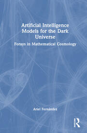 Artificial Intelligence Models for the Dark Universe: Forays in Mathematical Cosmology book cover