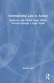 International Law in Action: Domestic and Global Legal Affairs Viewed through a Legal Prism book cover