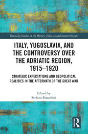 Italy, Yugoslavia, and the Controversy over the Adriatic Region, 1915-1920: Strategic Expectations and Geopolitical Realities in the Aftermath of the Great War book cover