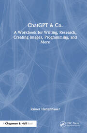 ChatGPT & Co.: A Workbook for Writing, Research, Creating Images, Programming, and More book cover