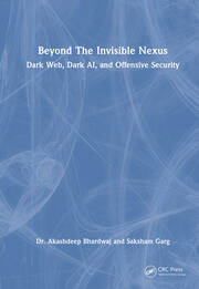 Beyond The Invisible Nexus: Dark Web, Dark AI, and Offensive Security book cover