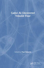 Game AI Uncovered: Volume Four book cover
