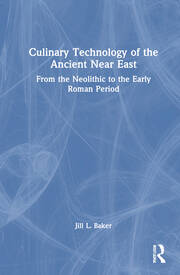 Culinary Technology of the Ancient Near East: From the Neolithic to the Early Roman Period book cover