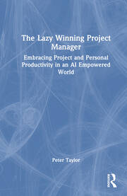 The Lazy Winning Project Manager: Embracing Project and Personal Productivity in an AI Empowered World book cover