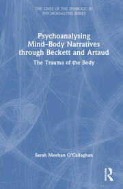 Psychoanalysing Mind-Body Narratives through Beckett and Artaud: The Trauma of the Body book cover