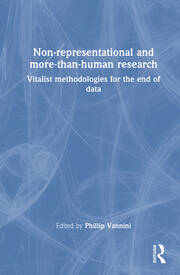 Non-representational and more-than-human research: Vitalist methodologies for the end of data book cover