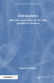 Anti-Analytics: How Not to and How to Use Data Analytics in Business book cover