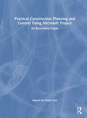 Practical Construction Planning and Control Using Microsoft Project: An Illustrative Guide book cover