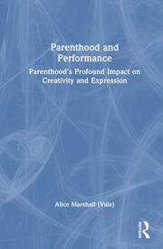 Parenthood and Performance: Parenthood's Profound Impact on Creativity and Expression book cover