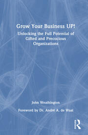 Grow Your Business UP!: Unlocking the Full Potential of Gifted and Precocious Organizations book cover