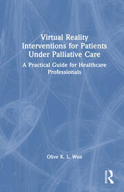 Virtual Reality Interventions for Patients Under Palliative Care: A Practical Guide for Healthcare Professionals book cover