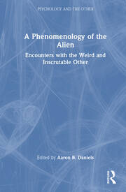A Phenomenology of the Alien: Encounters with the Weird and Inscrutable Other book cover