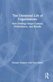 The Emotional Life of Organisations: How Feelings Shape Culture, Performance, and Results book cover