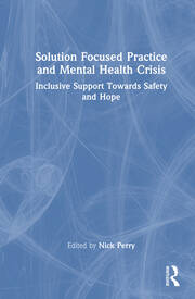 Solution Focused Practice and Mental Health Crisis: Inclusive Support Towards Safety and Hope book cover