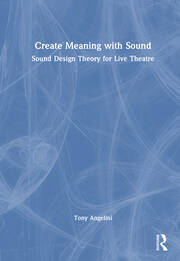 Create Meaning with Sound: Sound Design Theory for Live Theatre book cover