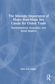 The Strategic Importance of Major Man-Made Sea Canals for Global Trade: Environmental, Economic, and Social Impacts book cover