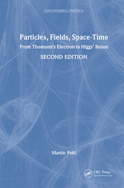 Particles, Fields, Space-Time: From Thomson’s Electron to Higgs’ Boson book cover