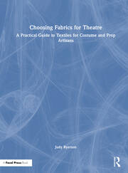 Choosing Fabrics for Theatre: A Practical Guide to Textiles for Costume and Prop Artisans book cover