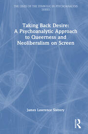 Taking Back Desire: A Psychoanalytic Approach to Queerness and Neoliberalism on Screen book cover