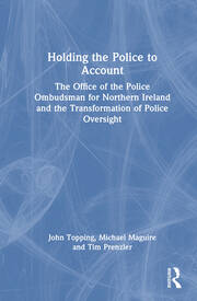 Holding the Police to Account: The Office of the Police Ombudsman for Northern Ireland and the Transformation of Police Oversight book cover