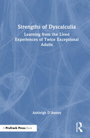 Strengths of Dyscalculia: Learning from the Lived Experiences of Twice Exceptional Adults book cover