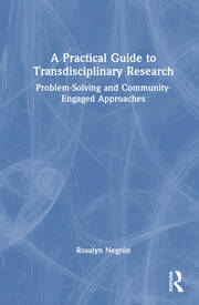 A Practical Guide to Transdisciplinary Research: Problem-Solving and Community-Engaged Approaches book cover