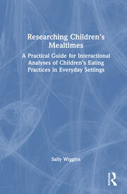 Researching Children's Mealtimes: A Practical Guide for Interactional Analyses of Children’s Eating Practices in Everyday Settings book cover