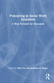 Podcasting in Social Work Education: A Way Forward for Educators book cover