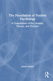 The Foundation of Positive Psychology: A Compilation of Key Studies, Theory, and Practice book cover
