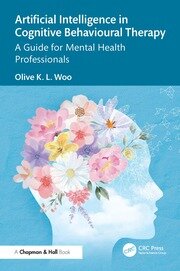 Artificial Intelligence in Cognitive Behavioural Therapy: A Guide for Mental Health Professionals book cover