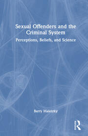 Sexual Offenders and the Criminal System: Perceptions, Beliefs, and Science book cover