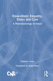 Kinaesthetic Empathy, Ethics and Care: A Phenomenology of Dance book cover