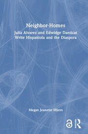 Neighbor-Homes: Julia Alvarez and Edwidge Danticat Write Hispaniola and the Diaspora book cover