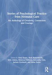 Stories of Psychological Practice from Neonatal Care: An Anthology of Creativity, Connection and Courage book cover