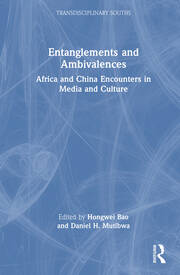 Entanglements and Ambivalences: Africa and China Encounters in Media and Culture book cover