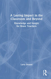 A Lasting Impact in the Classroom and Beyond: Knowledge and Insight for Brave Teachers book cover