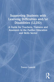 Supporting Students with Learning Difficulties and/or Disabilities (LLDD): A Guide for Teachers, Trainees and Assessors in the Further Education and Skills Sector book cover