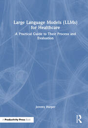 Large Language Models (LLMs) for Healthcare: A Practical Guide to Their Process and Evaluation book cover