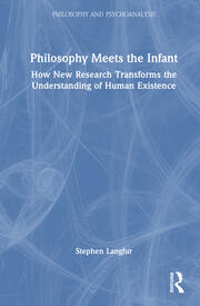 Philosophy Meets the Infant: How New Research Transforms the Understanding of Human Existence book cover