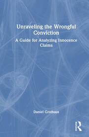Unraveling the Wrongful Conviction: A Guide for Analyzing Innocence Claims book cover