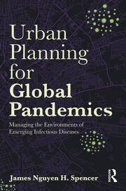 Urban Planning for Global Pandemics: Managing the Environments of Emerging Infectious Diseases book cover