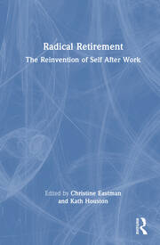 Radical Retirement: The Reinvention of Self After Work book cover