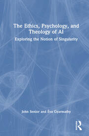 The Ethics, Psychology, and Theology of AI: Exploring the Notion of Singularity book cover