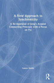 A New Approach to Synchronicity: A Re-Appraisal of Jung’s Acausal Connecting Principle with a Focus on Psi book cover