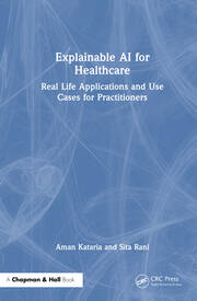 Explainable AI for Healthcare: Real Life Applications and Use Cases for Practitioners book cover